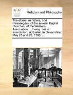 Elders, Ministers, and Messengers, of the Several Baptist Churches, of the Western Association, ... Being Met in Association, at Exeter, in Devonshire