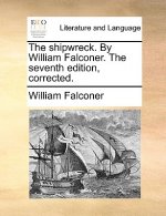 The shipwreck. By William Falconer. The seventh edition, corrected.