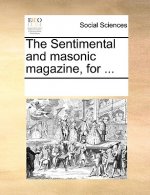 Sentimental and Masonic Magazine, for ...