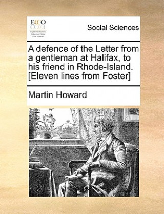 Defence of the Letter from a Gentleman at Halifax, to His Friend in Rhode-Island. [eleven Lines from Foster]