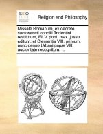 Missale Romanum, ex decreto sacrosancti concilii Tridentini restitutum, Pii V. pont. max. jussu editum, et Clementis VIII. primum, nunc denuo Urbani p