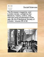 European Magazine, and London Review; Containing the Literature, History, Politics, Arts, Manners and Amusements of the Age. by the Philological Socie