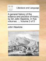 general history of the science and practice of music, by Sir John Hawkins. In five volumes. ... Volume 2 of 5