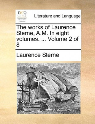 The works of Laurence Sterne, A.M. In eight volumes. ...  Volume 2 of 8