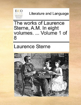 The works of Laurence Sterne, A.M. In eight volumes. ...  Volume 1 of 8