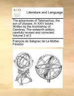 Adventures of Telemachus, the Son of Ulysses. in XXIV Books. Written by the Archbishop of Cambray. the Sixteenth Edition, Carefully Revised and Correc