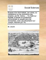 Examen D'Un Crit Intitul, Les Ruines, Ou Mditations Sur Les Rvolutions Des Empires, Par Mr. Volney, ... Ou Trait Sur L'Galit, La Libert & La Prtendue