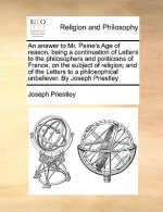 Answer to Mr. Paine's Age of Reason, Being a Continuation of Letters to the Philosophers and Politicians of France, on the Subject of Religion; And of