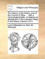 History of the Arians, and of the Council of Nice, ... with a Chronological Table, Containing an Abridgment of the Principal Things in the History Vol