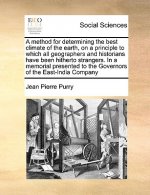 Method for Determining the Best Climate of the Earth, on a Principle to Which All Geographers and Historians Have Been Hitherto Strangers. in a Memori