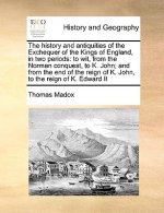 history and antiquities of the Exchequer of the Kings of England, in two periods