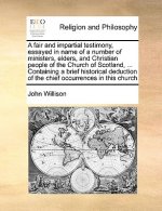 Fair and Impartial Testimony, Essayed in Name of a Number of Ministers, Elders, and Christian People of the Church of Scotland, ... Containing a Brief