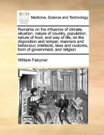 Remarks on the influence of climate, situation, nature of country, population, nature of food, and way of life, on the disposition and temper, manners