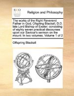 Works of the Right Reverend Father in God, Ofspring Blackall, D.D. Late Lord Bishop of Exeter