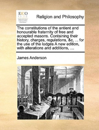 Constitutions of the Antient and Honourable Fraternity of Free and Accepted Masons. Containing Their History, Charges, Regulations, &C, ... for the Us