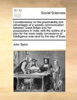 Considerations on the Practicability and Advantages of a Speedy Communication Between Great Britain and Her Possessions in India