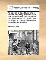 Account of a Particular Kind of Rupture, Frequently Attendant Upon New-Born Children; And Sometimes Met with in Adults; Viz. That in Which the Intesti