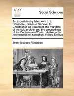 Expostulatory Letter from J. J. Rousseau, Citizen of Geneva, to Christopher de Beaumont, the Mandate of the Said Prelate, and the Proceedings of the P