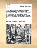 Young Misses Magazine, Containing Dialogues Between a Governess and Several Young Ladies of Quality Her Scholars