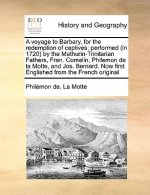 Voyage to Barbary, for the Redemption of Captives; Performed (in 1720) by the Mathurin-Trinitarian Fathers, Fran. Comelin, Philemon de La Motte, and J