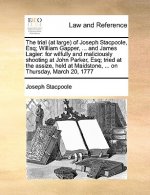 Trial (at Large) of Joseph Stacpoole, Esq; William Gapper, ... and James Lagier