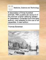 Description of Three Hundred Animals. with a Particular Account of the Manner of Their Catching Whales in Greenland. Extracted from the Best Authors,
