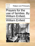 Prayers for the Use of Families. by William Enfield.