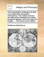 Interpretation of Dreams; By That Most Celebrated Philosopher Artimedorus. First Written in Greek, and Afterwards Translated Into Divers Foreign Langu