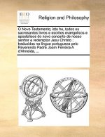 O Novo Testamento; isto he, todos os sacrosantos livros e escritos evangelicos e apostolicos do novo concerto de nosso senhor e redemptor Jesu Christo