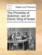Proverbs of Solomon, Son of David, King of Israel.