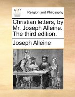 Christian Letters, by Mr. Joseph Alleine. the Third Edition.