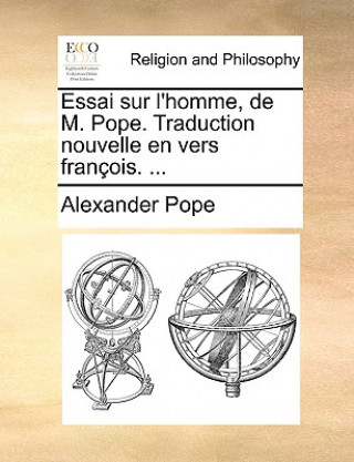 Essai Sur L'Homme, de M. Pope. Traduction Nouvelle En Vers Franois. ...