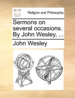 Sermons on Several Occasions. by John Wesley, ...