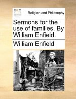 Sermons for the Use of Families. by William Enfield.