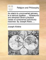Alarm to Unconverted Sinners; In a Serious Treatise