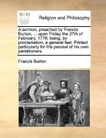 Sermon, Preached by Francis Burton, ... Upon Friday the 27th of February, 1778