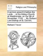 Sermon Preach'd Before the Lords ... in the Abbey-Church at Westminster, on the 5th of November, 1745. ... by Richard Lord Bishop of St. David's.