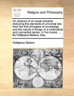 Abstract of an Essay Towards Deducing the Elements of Universal Law, from the First Principles of Knowledge, and the Nature of Things
