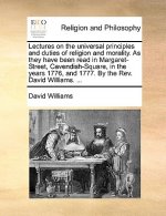 Lectures on the universal principles and duties of religion and morality. As they have been read in Margaret-Street, Cavendish-Square, in the years 17