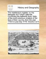 Malefactor's Register; Or, the Newgate and Tyburn Calendar. Containing the Authentic Lives, Trials, of the Most Notorious Violators of the Laws of The