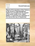 Report of the Secretary of the Treasury to the House of Representatives, Relative to a Provision for the Support of the Public Credit of the United St