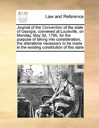 Journal of the Convention of the State of Georgia, Convened at Louisville, on Monday, May 3d, 1795, for the Purpose of Taking Into Consideration, the