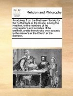 Address from the Brethren's Society for the Furtherance of the Gospel Among the Heathen, to the Members of the Congregations and Societies of the Bret