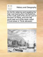 ACT for Widening and Repairing the High Road Leading from Northallerton, to the South Wall of the Church Yard of the Town of Thirsk, and from the Sout