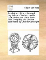Abstract of the Orders and Regulations of the Honourable Court of Directors of the East-India Company, and of Other Documents by Charles Cartwright