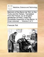 Memoirs of the Baron de Tott, on the Turks and the Tartars. Translated from the French, by an English Gentleman at Paris, Under the Immediate Inspecti