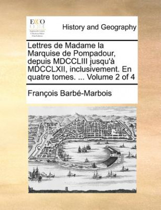 Lettres de Madame la Marquise de Pompadour, depuis MDCCLIII jusqu'ï¿½ MDCCLXII, inclusivement. En quatre tomes. ...  Volume 2 of 4
