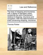 laws of shipping and insurance, with a digest of adjudged cases; containing the acts of parliament relative to shipping, insurance and navigation; Wit