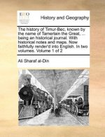 history of Timur-Bec, known by the name of Tamerlain the Great, ... being an historical journal. With historical notes and maps. Now faithfully render