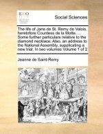 Life of Jane de St. Remy de Valois, Heretofore Countess de La Motte. ... Some Further Particulars Relative to the Diamond Necklace; Also, an Address t
